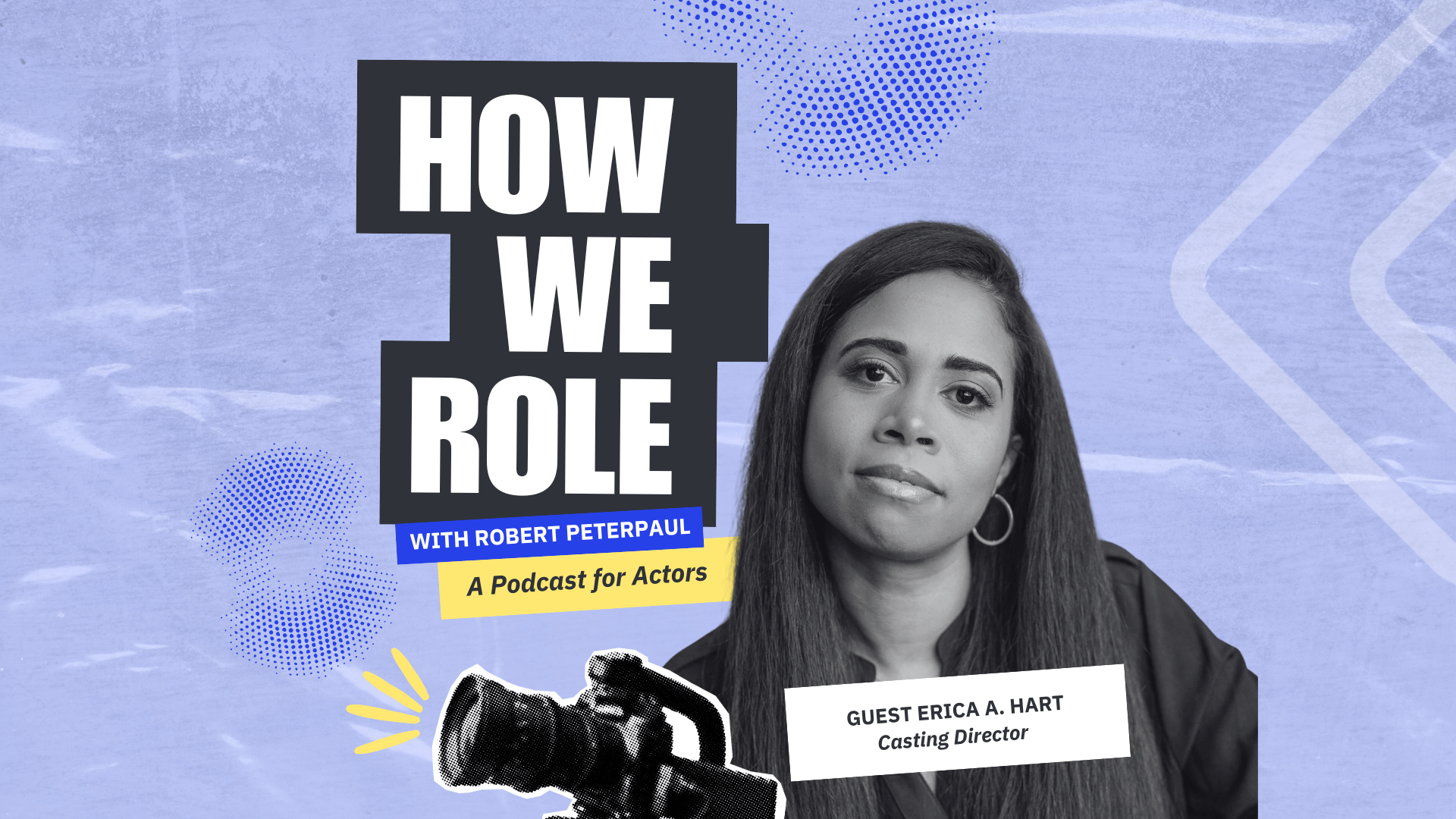 'How We Role' Episode 5: Ultimate Self Tape Audition Guide for Actors with Casting Director Erica A. Hart