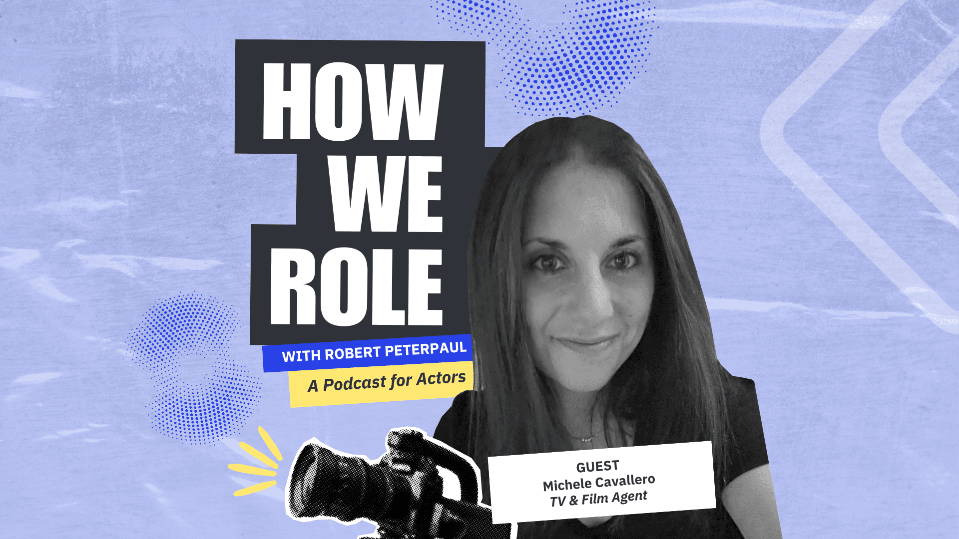 'How We Role' Episode 11: How to Get & Keep a TV/Film Agent with Talent Agent Michele Cavallero